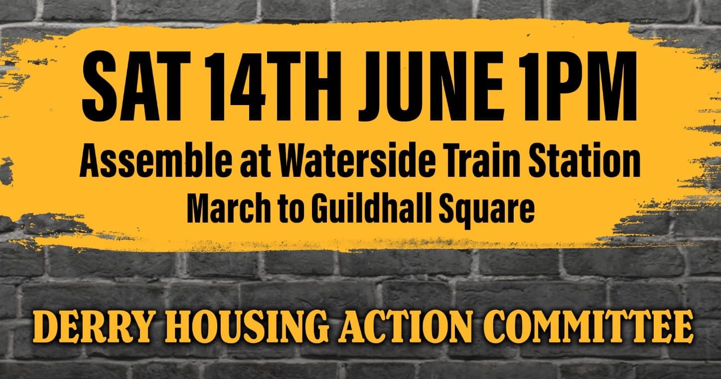 Derry Housing Action Committee March and Rally 1pm Saturday June 14