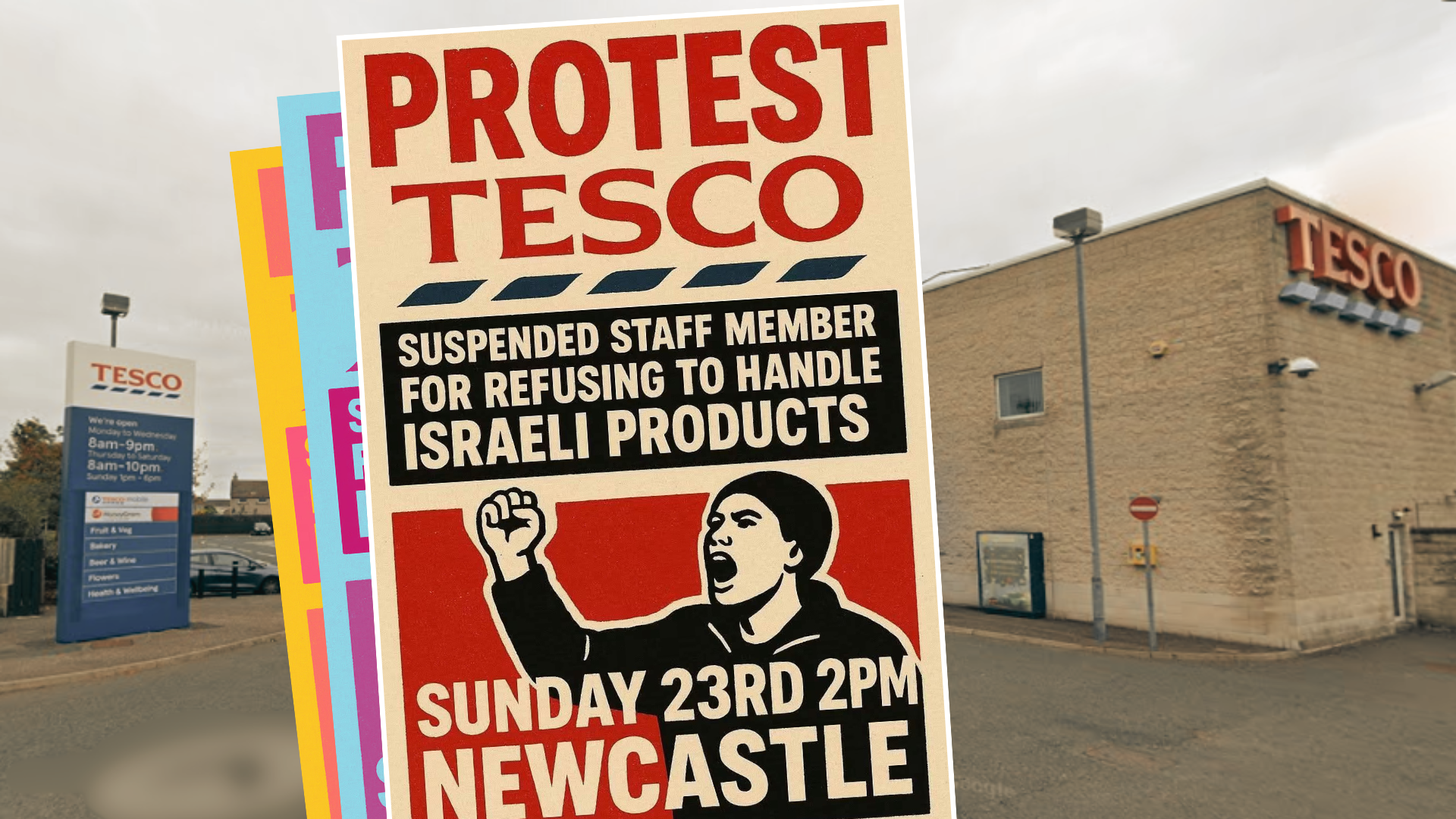 Newcastle Tesco carpark entrance with protest publicity image overlay saying PROTEST TESCO Suspended Staff Member For Refusing To Handle Israeli Products Sunday 23rd 2pm Newcastle.